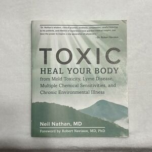Toxic: Heal Your Body from Mold Toxicity, Lyme Disease, Multiple Chemical Se...